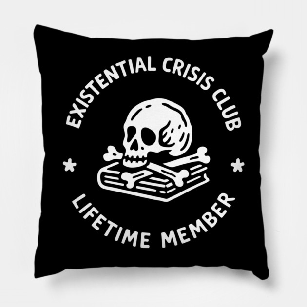 Existential Crisis Club Lifetime Member Sarcasm Pillow by Anticorporati