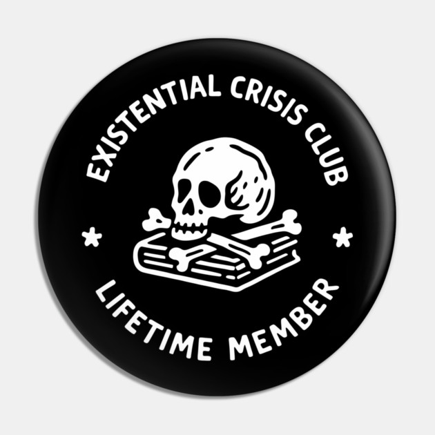 Existential Crisis Club Lifetime Member Sarcasm Pin by Anticorporati