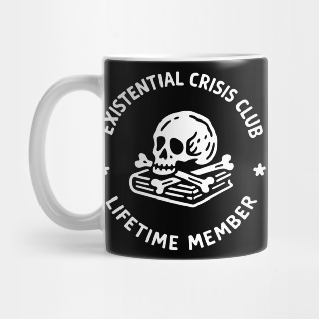 Existential Crisis Club Lifetime Member Sarcasm by Anticorporati