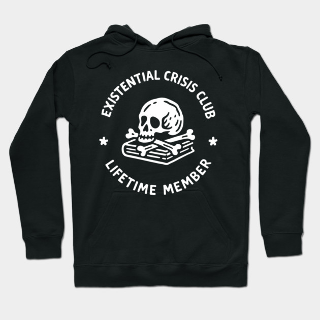 Existential Crisis Club Lifetime Member Sarcasm Hoodie by Anticorporati