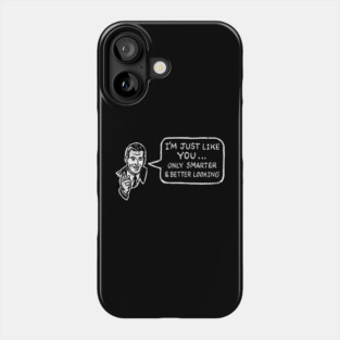 I'm Just Like You Only Smarter and Better Looking Cheeky Humor Phone Case