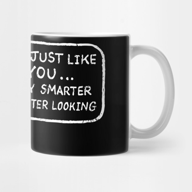 I'm Just Like You Only Smarter and Better Looking Cheeky Humor by Anticorporati