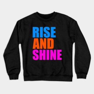 Rise and shine Crewneck Sweatshirt