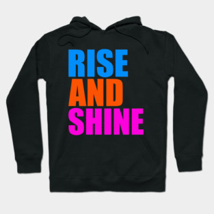Rise and shine Hoodie