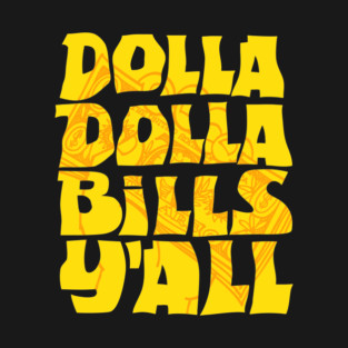 Dolla Dolla Bills Y'all T-Shirt