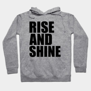 Rise and shine Hoodie