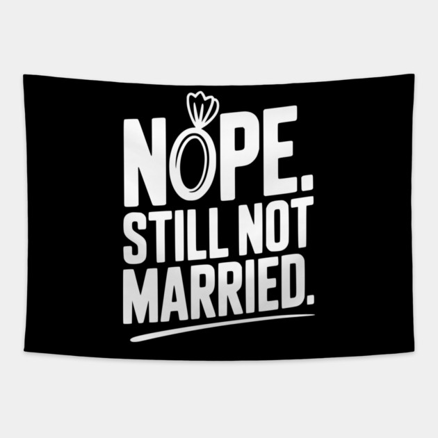 Nope Still Not Married Tapestry by Frank Ring