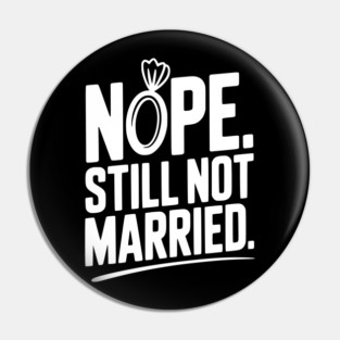 Nope Still Not Married Pin