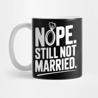 Nope Still Not Married Mug