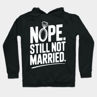 Nope Still Not Married Hoodie