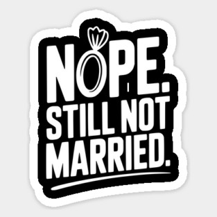 Nope Still Not Married Magnet
