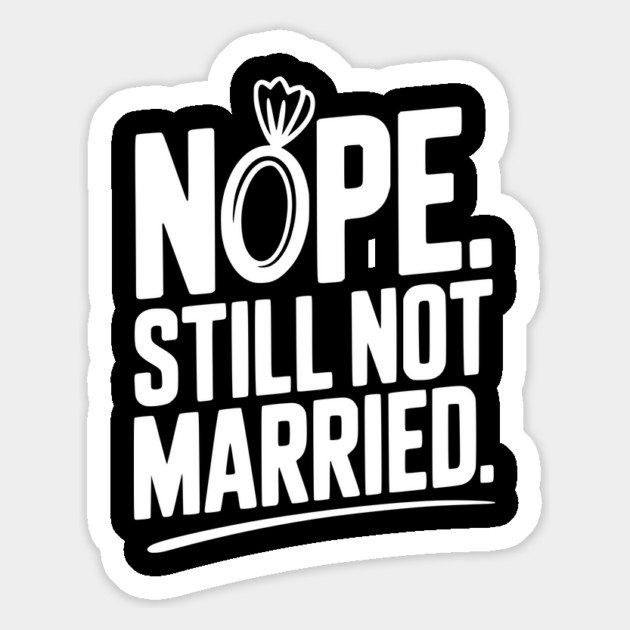 Nope Still Not Married Magnet by Frank Ring