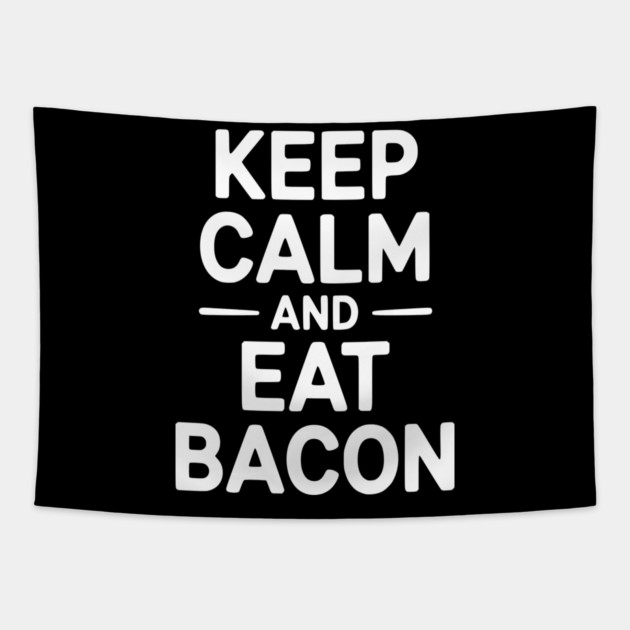 Keep Calm and Eat Bacon Tapestry by Frank Ring