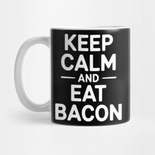 Keep Calm and Eat Bacon Mug