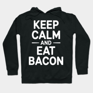Keep Calm and Eat Bacon Hoodie