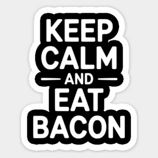 Keep Calm and Eat Bacon Sticker