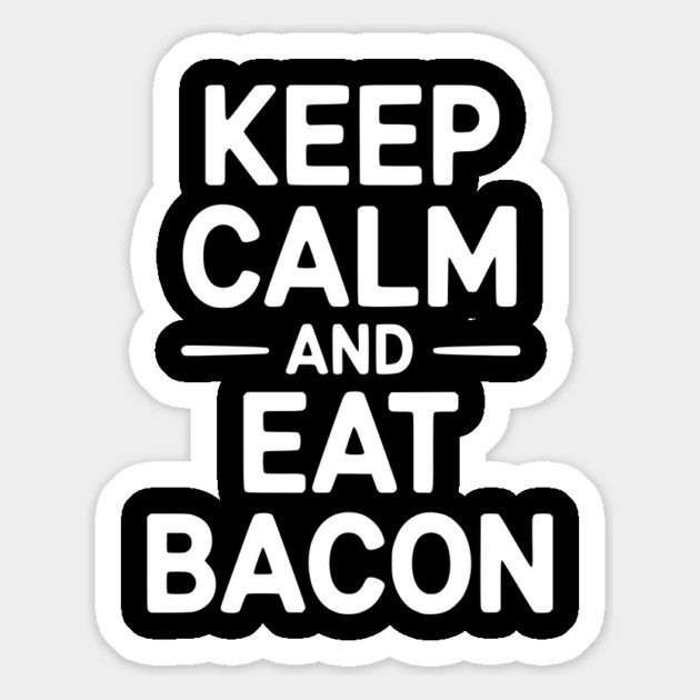 Keep Calm and Eat Bacon Magnet by Frank Ring