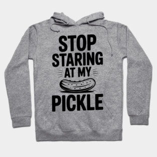 Stop Staring at My Pickle Hoodie
