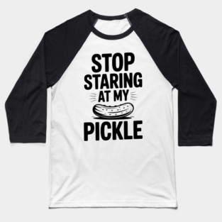 Stop Staring at My Pickle Baseball T-Shirt