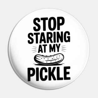 Stop Staring at My Pickle Pin