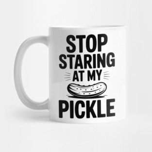 Stop Staring at My Pickle Mug