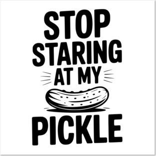 Stop Staring at My Pickle Posters and Art