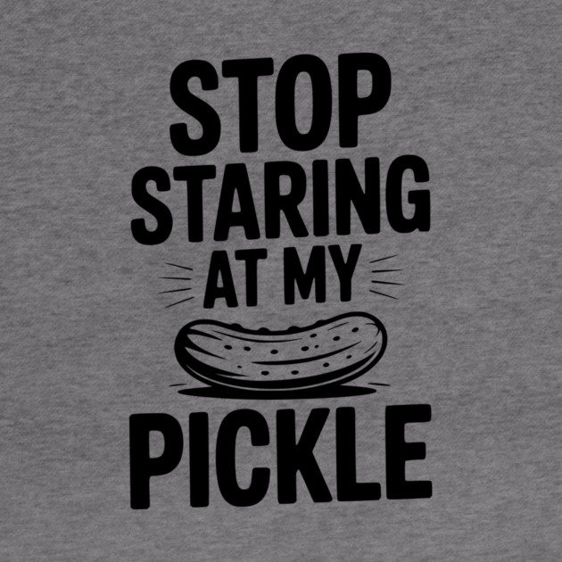 Stop Staring at My Pickle by Frank Ring