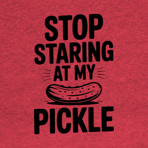 Stop Staring at My Pickle by Frank Ring