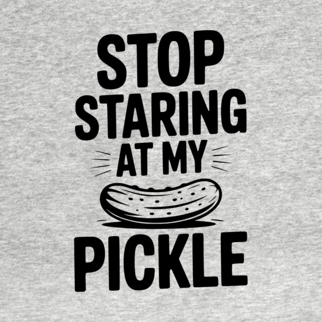Stop Staring at My Pickle by Frank Ring