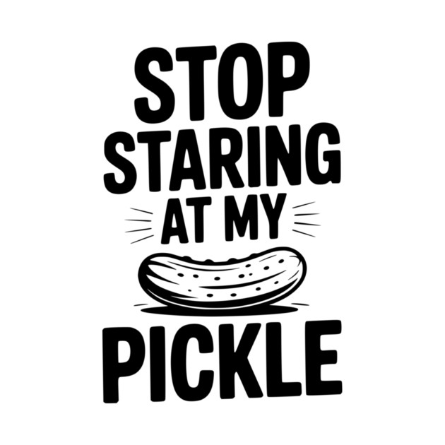 Stop Staring at My Pickle by Frank Ring