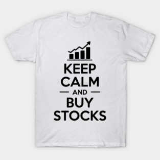 Keep Calm and Buy Stocks T-Shirt