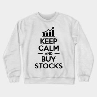 Keep Calm and Buy Stocks Crewneck Sweatshirt