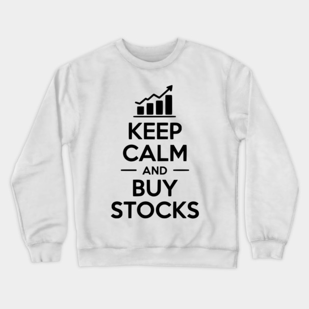 Keep Calm and Buy Stocks Crewneck Sweatshirt by Frank Ring