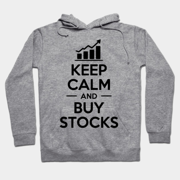 Keep Calm and Buy Stocks Hoodie by Frank Ring