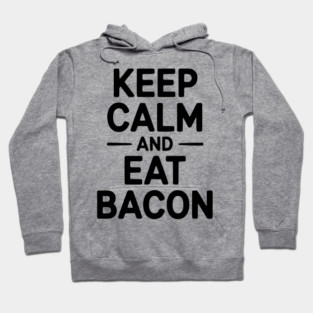 Keep Calm and Eat Bacon Hoodie