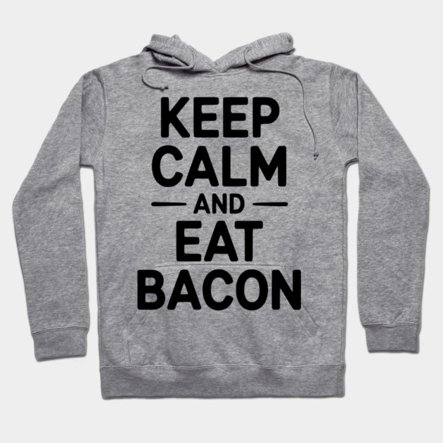 Keep Calm and Eat Bacon Hoodie by Frank Ring