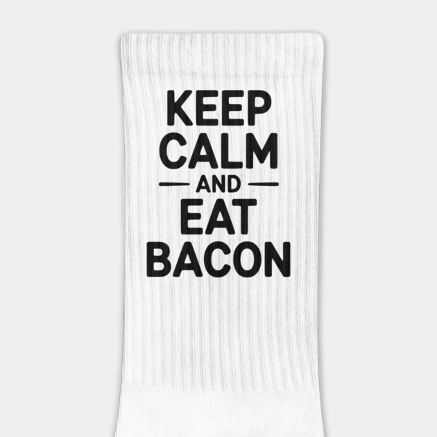 Keep Calm and Eat Bacon by Frank Ring