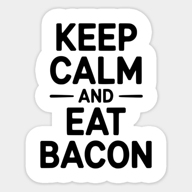 Keep Calm and Eat Bacon Sticker by Frank Ring