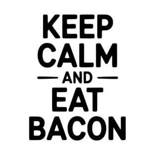 Keep Calm and Eat Bacon T-Shirt