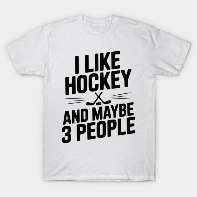 I Like Hockey and Maybe 3 People T-Shirt by Frank Ring