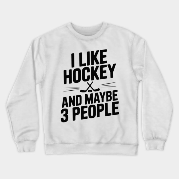 I Like Hockey and Maybe 3 People Crewneck Sweatshirt by Frank Ring