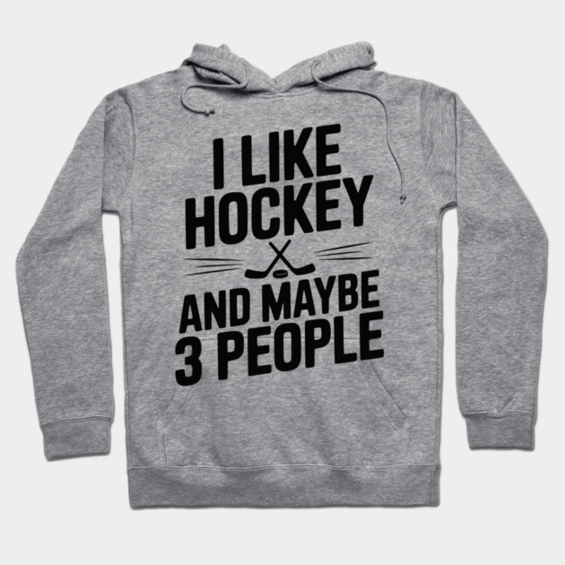 I Like Hockey and Maybe 3 People Hoodie by Frank Ring