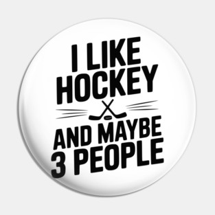 I Like Hockey and Maybe 3 People Pin