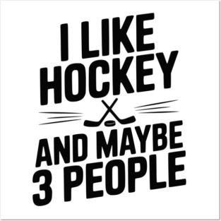 I Like Hockey and Maybe 3 People Posters and Art