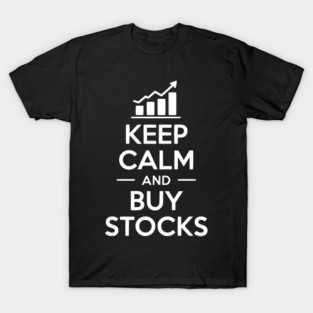 Keep Calm and Buy Stocks T-Shirt