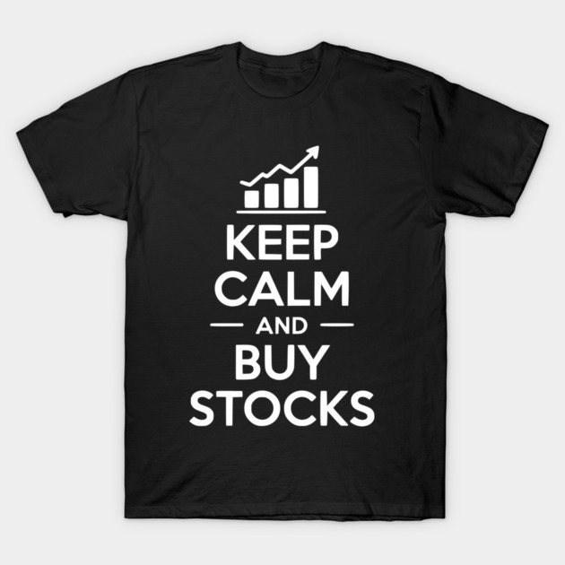Keep Calm and Buy Stocks T-Shirt by Frank Ring