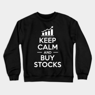 Keep Calm and Buy Stocks Crewneck Sweatshirt