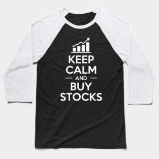 Keep Calm and Buy Stocks Baseball T-Shirt