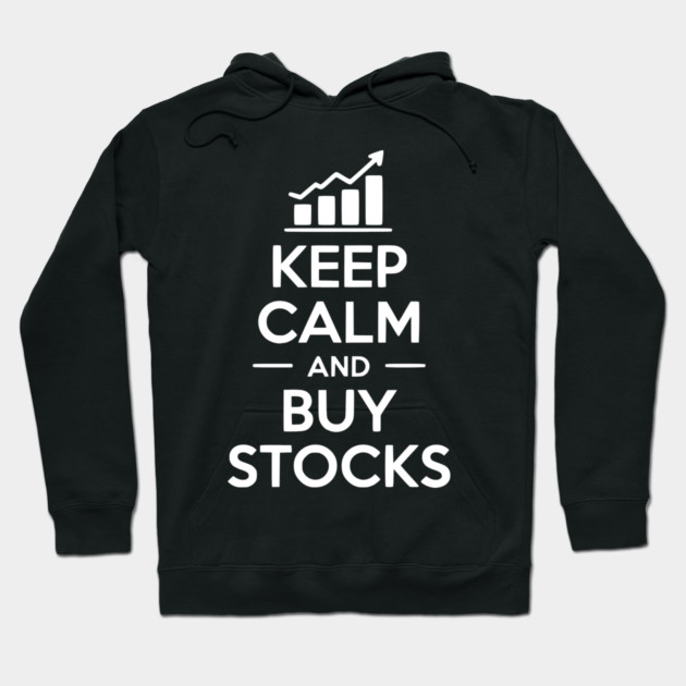 Keep Calm and Buy Stocks Hoodie by Frank Ring