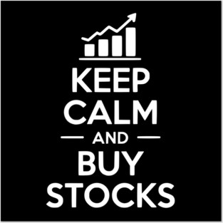 Keep Calm and Buy Stocks Posters and Art